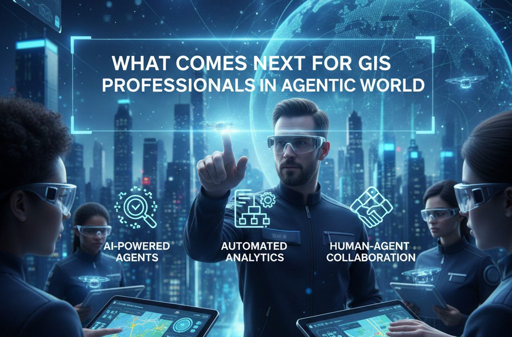 What Comes Next for GIS Professionals in an Agentic World